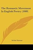 The Romantic Movement in English Poetry. (0548753482) by Symons, Arthur Symons, Arthur: The Romantic Movement in English Poetry.