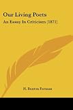 Forman, H. Buxton: Our Living Poets: An Essay in Criticism