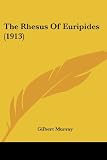 Murray, Gilbert: The Rhesus of Euripides