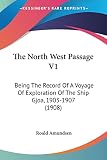 Amundsen, Roald: The North West Passage: Being the Record of a Voyage of Exploration of the Ship Gjoa, 1903-1907 Amundsen, Roald: The North West Passage: Being the Record of a Voyage of Exploration of the Ship Gjoa, 1903-1907