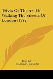 Trivia Or The Art Of Walking The Streets Of London (0548786976) by Gay, John Gay, John: Trivia Or The Art Of Walking The Streets Of London