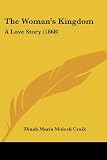 Craik, Dinah Maria Mulock: The Woman's Kingdom: A Love Story Craik, Dinah Maria Mulock: The Woman's Kingdom: A Love Story