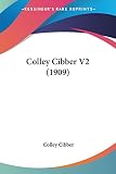 Cibber, Colley: Colley Cibber Cibber, Colley: Colley Cibber