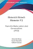 Heine, Heinrich: Heinrich Heine's Memoirs: From His Works, Letters and Conversations Heine, Heinrich: Heinrich Heine's Memoirs: From His Works, Letters and Conversations