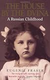 The House by the Dvina: A Russian Childhood (0552128333) by Fraser, Eugenie Fraser, Eugenie: The House by the Dvina: A Russian Childhood