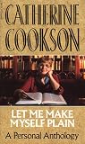 Cookson, Catherine: Let Me Make Myself Plain Cookson, Catherine: Let Me Make Myself Plain