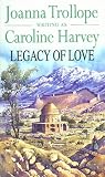 Trollope, Joanna: Legacy of Love Trollope, Joanna: Legacy of Love