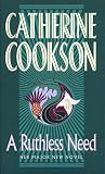 Cookson, Catherine: Ruthless Need Cookson, Catherine: Ruthless Need