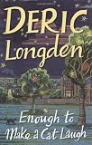 Longden, Deric: Enough to Make a Cat Laugh Longden, Deric: Enough to Make a Cat Laugh