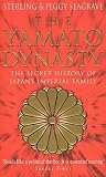 Seagrave, Sterling: The Yamato Dynasty : The Secret History of Japan's Imperial Family