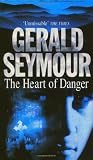 Seymour, Gerald: The Heart of Danger