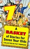 Thomson, Pat: A Basket Full of Stories for Seven Year Olds Thomson, Pat: A Basket Full of Stories for Seven Year Olds