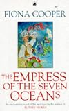 Cooper, Fiona: The Empress of the Seven Oceans Cooper, Fiona: The Empress of the Seven Oceans