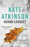 Atkinson, Kate: The Human Croquet