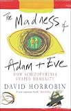 Horrobin, David: The Madness of Adam and Eve : How Schizophrenia Shaped Humanity