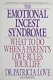 Love, Patricia: Emotional Incest Syndrome: What to Do When a Parent's Love Rules Your Life