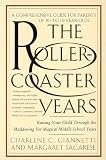 Giannetti, Charlene C.: The Roller-Coaster Years: Raising Your Child Through the Maddening Yet Magical Middle School Years Giannetti, Charlene C.: The Roller-Coaster Years: Raising Your Child Through the Maddening Yet Magical Middle School Years