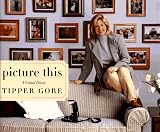 Gore, Tipper: Picture This: A Visual Diary Gore, Tipper: Picture This: A Visual Diary