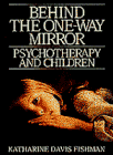 Fishman, Katharine Davis: Behind the One-Way Mirror: Psychotherapy and Children Fishman, Katharine Davis: Behind the One-Way Mirror: Psychotherapy and Children