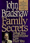 Bradshaw, John: Family Secrets: What You Don't Know Can Hurt You Bradshaw, John: Family Secrets: What You Don't Know Can Hurt You