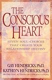 Hendricks, Gay: The Conscious Heart : Seven Soul-Choices That Create Your Relationship Destiny