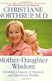 Northrup, Christiane: Mother-Daughter Wisdom: Creating a Legacy of Physical and Emotional Health