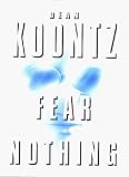Koontz, Dean R.: Fear Nothing