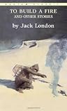 London, Jack: To Build a Fire and Other Stories London, Jack: To Build a Fire and Other Stories