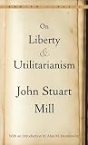 Mill, John Stuart: On Liberty and Utilitarianism Mill, John Stuart: On Liberty and Utilitarianism
