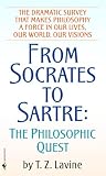 Lavine, T. Z.: From Socrates to Sartre: The Philosophic Quest Lavine, T. Z.: From Socrates to Sartre: The Philosophic Quest