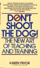 Pryor, Karen: Don't Shoot the Dog : The New Art of Teaching and Training Pryor, Karen: Don't Shoot the Dog : The New Art of Teaching and Training