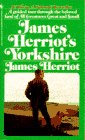Herriot, James: James Herriot's Yorkshire : A Guided Tour with the Beloved Veterinarian Through the Land of All Creatures Great and Small and Every Living Thing, Gloriously Photographed and Memorably Described