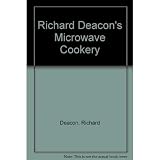 Deacon, Richard: Richard Deacon's Microwave Cookery Deacon, Richard: Richard Deacon's Microwave Cookery