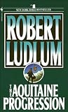Ludlum, Robert: The Aquitaine Progression Ludlum, Robert: The Aquitaine Progression
