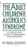 Kritsberg, Wayne: Adult Children of Alcoholics Syndrome: From Discovery to Recovery Kritsberg, Wayne: Adult Children of Alcoholics Syndrome: From Discovery to Recovery