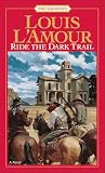 L'Amour, Louis: Ride the Dark Trail L'Amour, Louis: Ride the Dark Trail