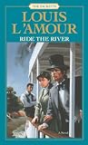 L'Amour, Louis: Ride the River L'Amour, Louis: Ride the River