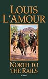 L'Amour, Louis: North to the Rails L'Amour, Louis: North to the Rails