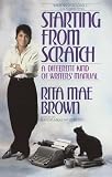 Brown, Rita Mae: Starting from Scratch: A Different Kind of Writers' Manual Brown, Rita Mae: Starting from Scratch: A Different Kind of Writers' Manual