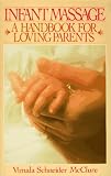 McClure, Vimala Schneider: Infant Massage: A Handbook for Loving Parents