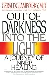 Jampolsky, Gerald G.: Out of Darkness into the Light: A Journey of Inner Healing Jampolsky, Gerald G.: Out of Darkness into the Light: A Journey of Inner Healing