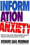 Wurman, Richard Saul: Information Anxiety: What to Do When Information Doesn't Tell You What You Need to Know Wurman, Richard Saul: Information Anxiety: What to Do When Information Doesn't Tell You What You Need to Know