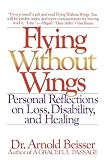 Beisser, Arnold R.: Flying Without Wings: Personal Reflections on Loss, Disability, and Healing