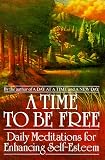 Banta, Martha: A Time to Be Free : Daily Meditations for Enhancing Self-Esteem