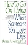 Rando, Therese A.: How to Go on Living When Someone You Love Dies Rando, Therese A.: How to Go on Living When Someone You Love Dies