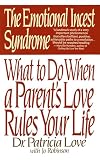 Love, Patricia: Emotional Incest Syndrome: What to Do When a Parent's Love Rules Your Life