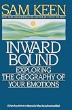 Keen, Sam: Inward Bound: Exploring the Geography of Your Emotions Keen, Sam: Inward Bound: Exploring the Geography of Your Emotions
