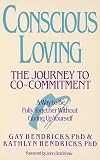 Hendricks, Gay: Conscious Loving: The Journey to Co-Commitment Hendricks, Gay: Conscious Loving: The Journey to Co-Commitment