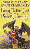Zelazny, Roger: Bring Me the Head of Prince Charming