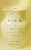 Ketcham, Katherine: The Spirituality of Imperfection: Storytelling and the Journey to Wholeness Ketcham, Katherine: The Spirituality of Imperfection: Storytelling and the Journey to Wholeness